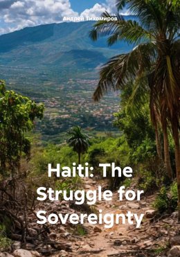 Скачать книгу Haiti: The Struggle for Sovereignty