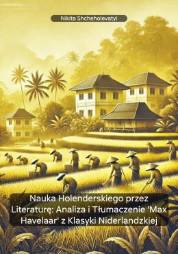 Скачать книгу Nauka Holenderskiego przez Literaturę: Analiza i Tłumaczenie 'Max Havelaar' z Klasyki Niderlandzkiej