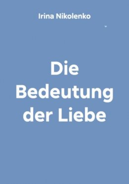 Скачать книгу Die Bedeutung der Liebe