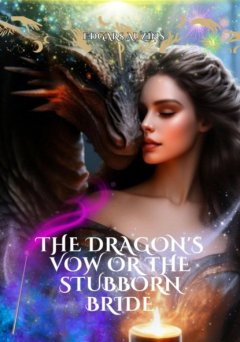 Скачать книгу The Dragon's Vow or the Stubborn Bride