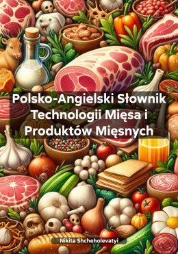 Скачать книгу Polsko-Angielski Słownik Technologii Mięsa i Produktów Mięsnych
